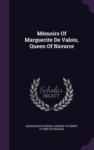 Memoirs Of Marguerite De Valois, Queen Of Navarre