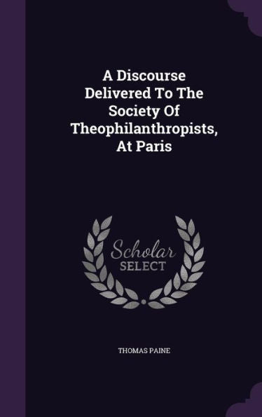 A Discourse Delivered To The Society Of Theophilanthropists, At Paris