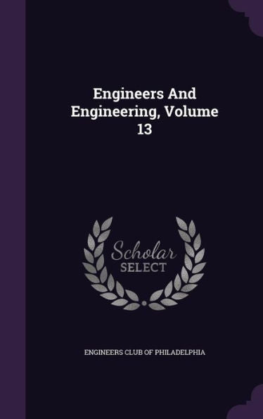 Engineers And Engineering, Volume 13