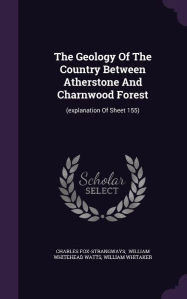 The Geology Of The Country Between Atherstone And Charnwood Forest: (Explanation Of Sheet 155)
