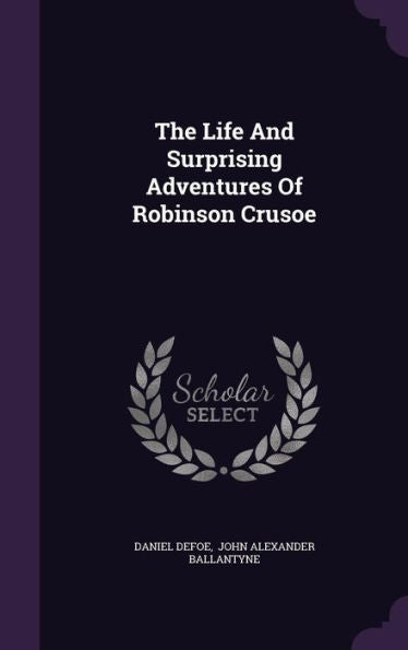 The Life And Surprising Adventures Of Robinson Crusoe