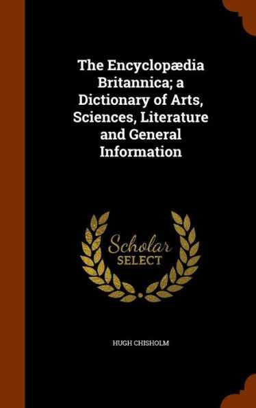 The Encyclopaedia Britannica; A Dictionary Of Arts, Sciences, Literature And General Information