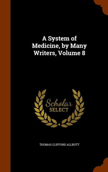 A System Of Medicine, By Many Writers, Volume 8