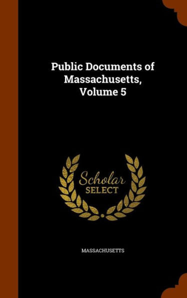 Public Documents Of Massachusetts, Volume 5