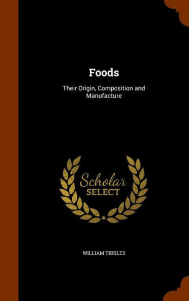 Foods: Their Origin, Composition And Manufacture