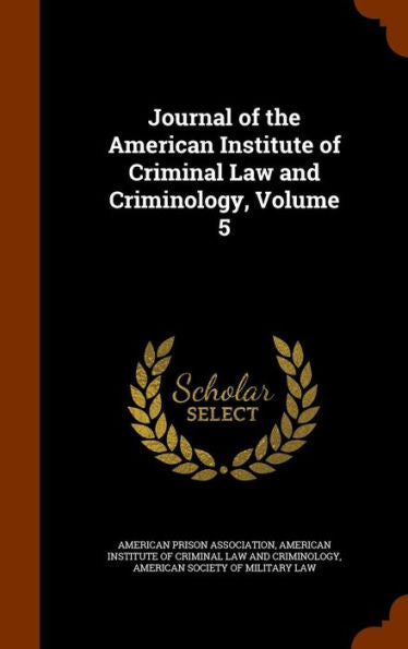 Journal Of The American Institute Of Criminal Law And Criminology, Volume 5