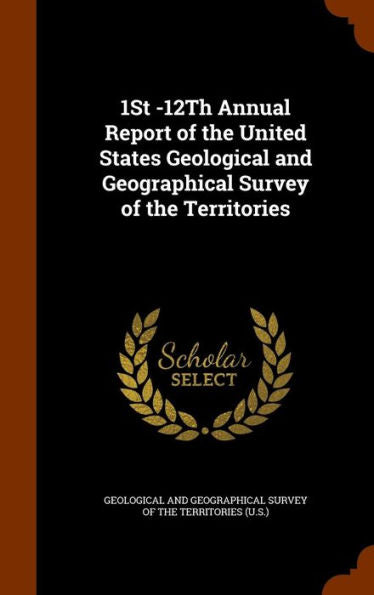 1St -12Th Annual Report Of The United States Geological And Geographical Survey Of The Territories
