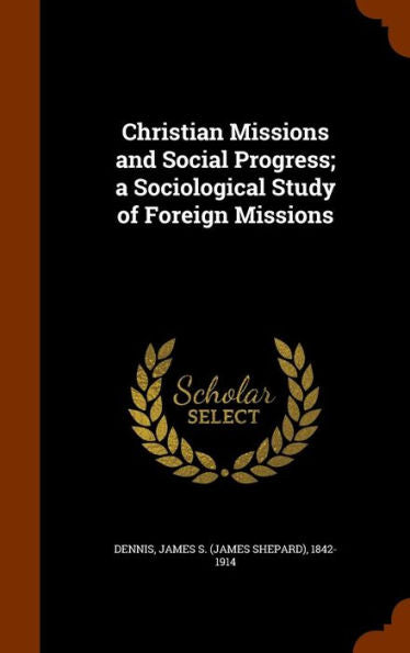 Christian Missions And Social Progress; A Sociological Study Of Foreign Missions