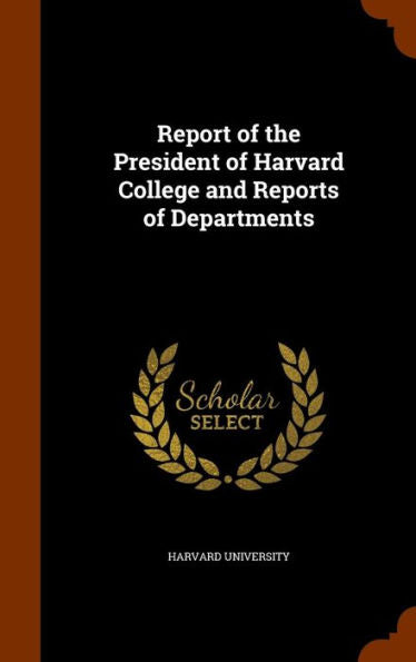 Report Of The President Of Harvard College And Reports Of Departments