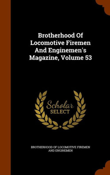 Brotherhood Of Locomotive Firemen And Enginemen's Magazine, Volume 53
