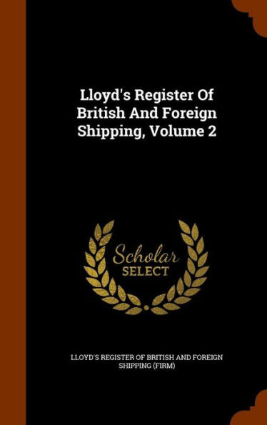 Lloyd's Register Of British And Foreign Shipping, Volume 2