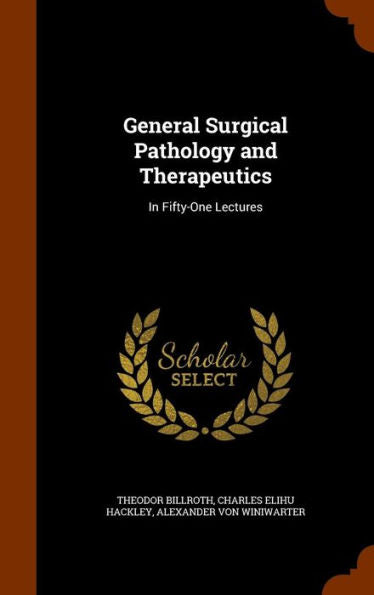 General Surgical Pathology And Therapeutics: In Fifty-One Lectures