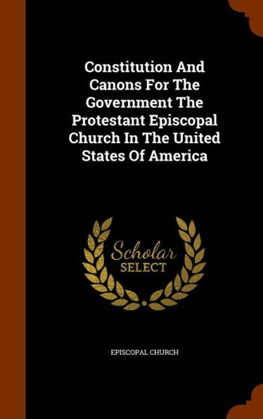 Constitution And Canons For The Government The Protestant Episcopal Church In The United States Of America