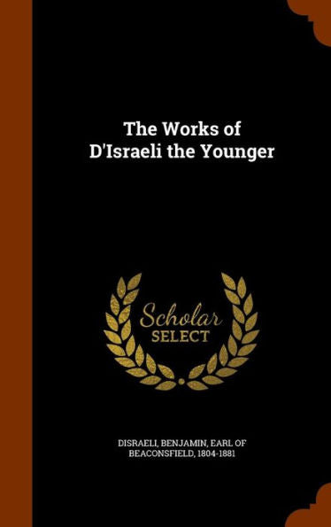The Works Of D'Israeli The Younger