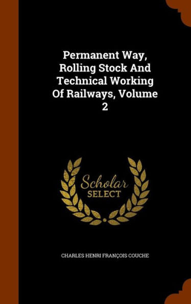 Permanent Way, Rolling Stock And Technical Working Of Railways, Volume 2