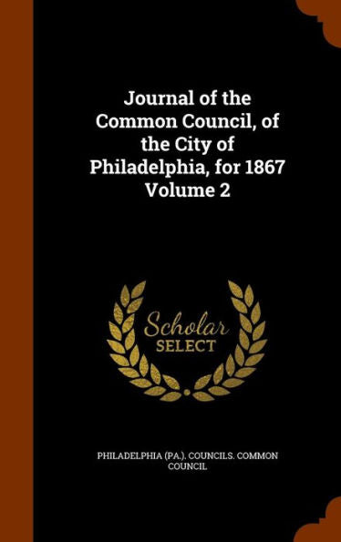 Journal Of The Common Council, Of The City Of Philadelphia, For 1867 Volume 2