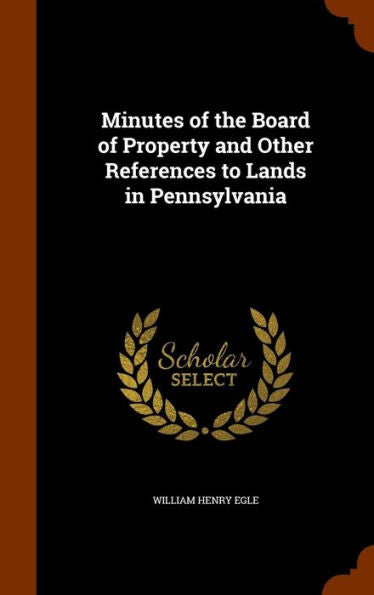 Minutes Of The Board Of Property And Other References To Lands In Pennsylvania