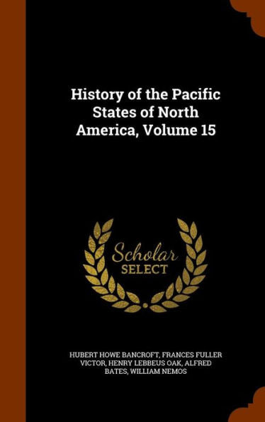 History Of The Pacific States Of North America, Volume 15