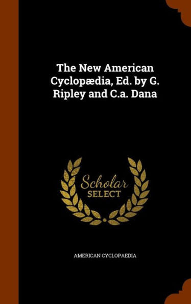 The New American Cyclopaedia, Ed. By G. Ripley And C.A. Dana