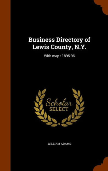 Business Directory Of Lewis County, N.Y.: With Map: 1895-96