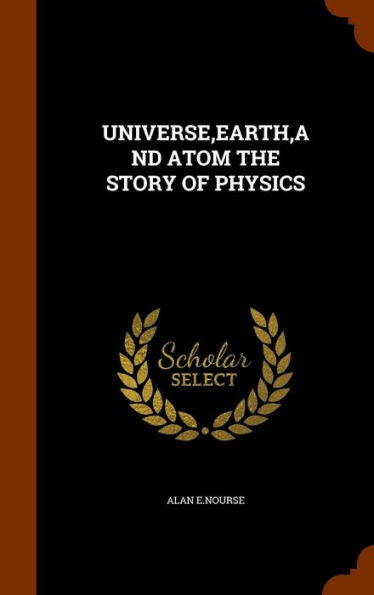 Universe, Earth, And Atom The Story Of Physics