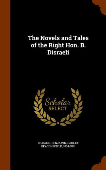 The Novels And Tales Of The Right Hon. B. Disraeli
