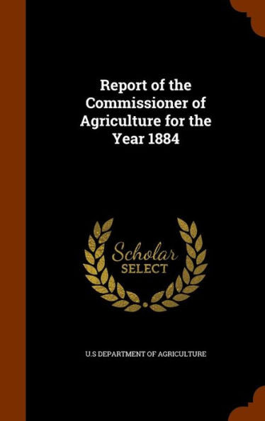 Report Of The Commissioner Of Agriculture For The Year 1884