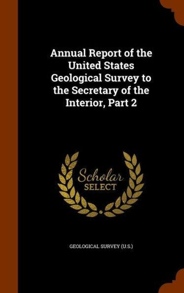 Annual Report Of The United States Geological Survey To The Secretary Of The Interior, Part 2