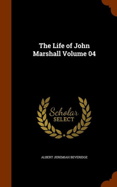 The Life Of John Marshall Volume 04