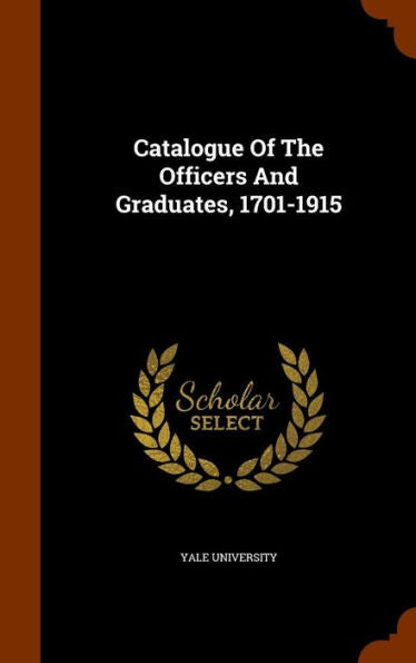 Catalogue Of The Officers And Graduates, 1701-1915