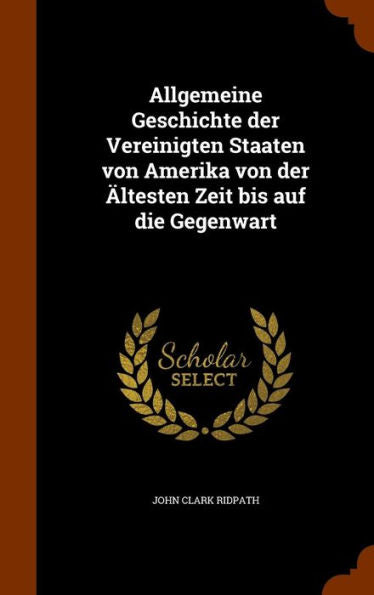 Allgemeine Geschichte Der Vereinigten Staaten Von Amerika Von Der ?testen Zeit Bis Auf Die Gegenwart