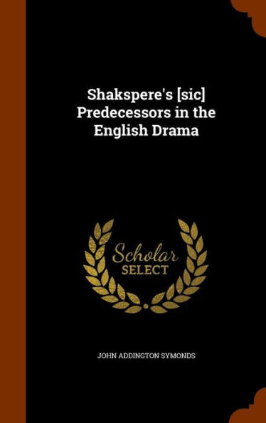 Shakspere's [Sic] Predecessors In The English Drama