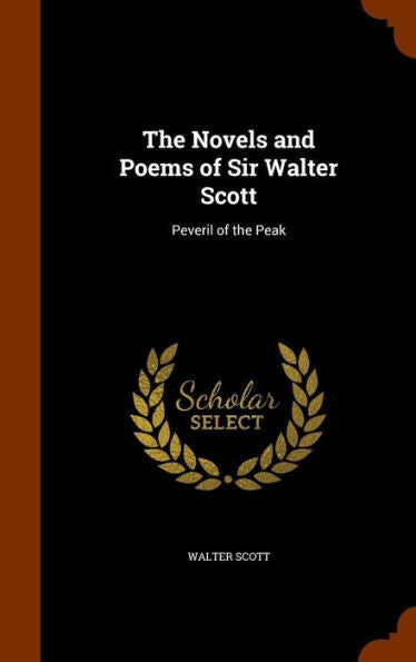 The Novels And Poems Of Sir Walter Scott: Peveril Of The Peak