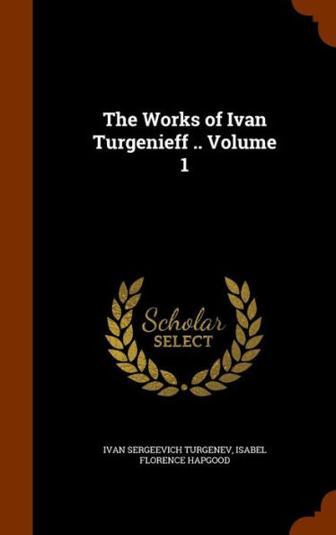 The Works Of Ivan Turgenieff .. Volume 1