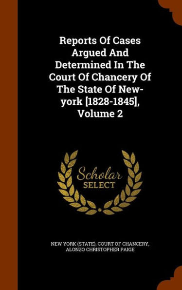 Reports Of Cases Argued And Determined In The Court Of Chancery Of The State Of New-York [1828-1845], Volume 2