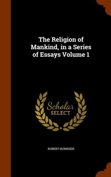 The Religion Of Mankind, In A Series Of Essays Volume 1