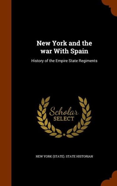 New York And The War With Spain: History Of The Empire State Regiments