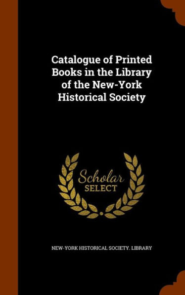 Catalogue Of Printed Books In The Library Of The New-York Historical Society