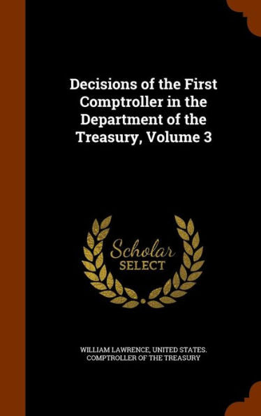 Decisions Of The First Comptroller In The Department Of The Treasury, Volume 3