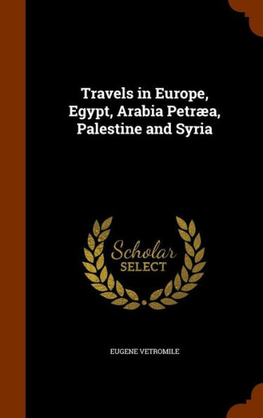 Travels In Europe, Egypt, Arabia Petr?, Palestine And Syria