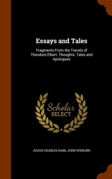 Essays And Tales: Fragments From The Travels Of Theodore Elbert. Thoughts. Tales And Apologues