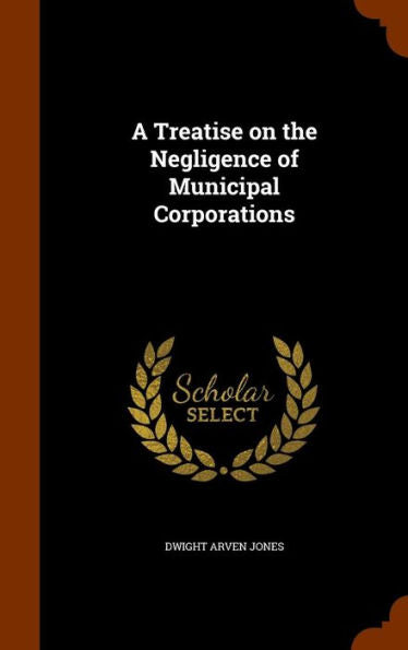A Treatise On The Negligence Of Municipal Corporations