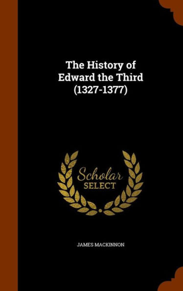 The History Of Edward The Third (1327-1377)