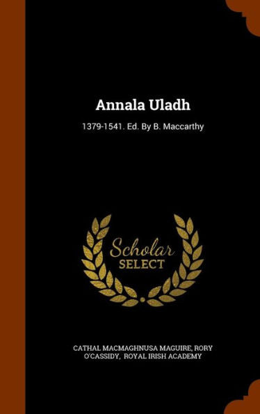 Annala Uladh: 1379-1541. Ed. By B. Maccarthy