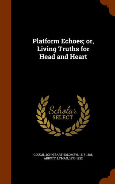 Platform Echoes; Or, Living Truths For Head And Heart