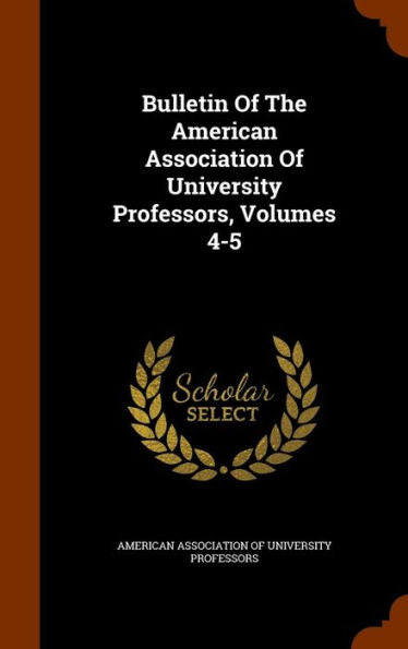 Bulletin Of The American Association Of University Professors, Volumes 4-5