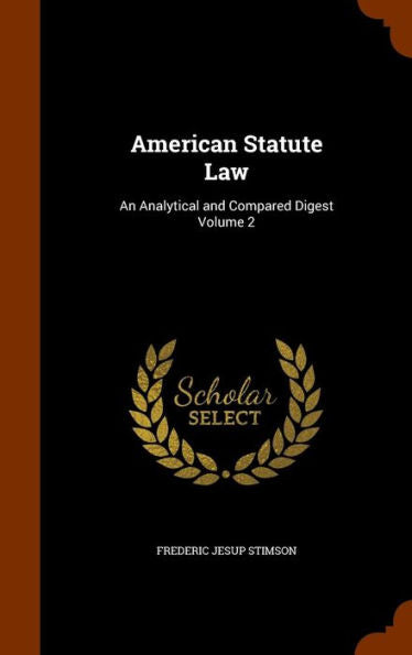 American Statute Law: An Analytical And Compared Digest Volume 2