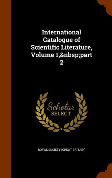 International Catalogue Of Scientific Literature, Volume 1, Part 2