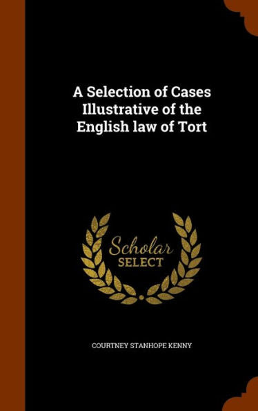 A Selection Of Cases Illustrative Of The English Law Of Tort