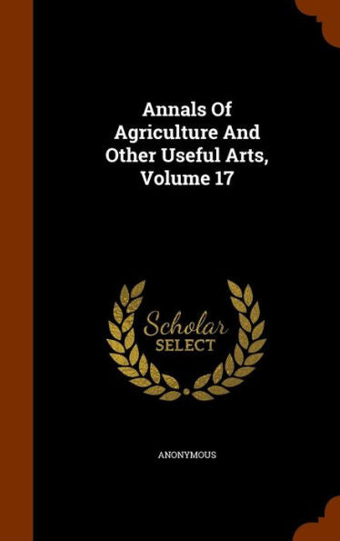 Annals Of Agriculture And Other Useful Arts, Volume 17